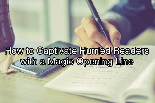 How to Captivate Hurried Readers with a Magic Opening Line | First ...